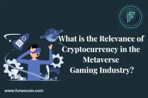 Read more about the article What is the Relevance of Cryptocurrency in the Metaverse Gaming Industry?