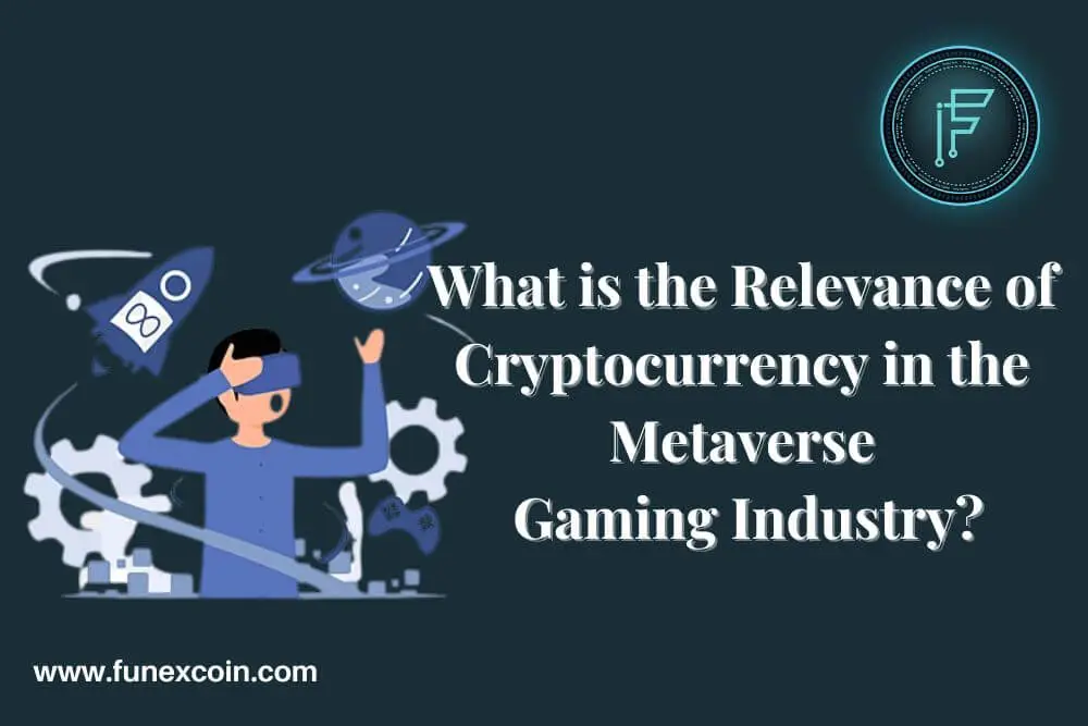 Read more about the article What is the Relevance of Cryptocurrency in the Metaverse Gaming Industry?