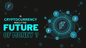 Read more about the article Is Cryptocurrency Truly the Future of Money?